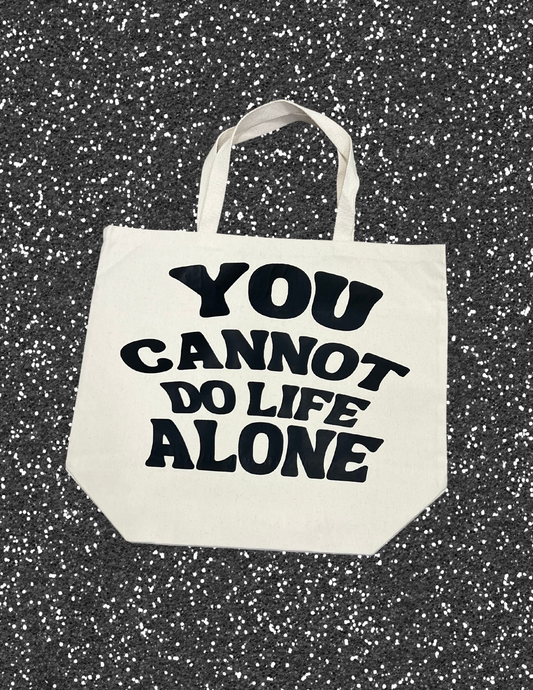 You Cannot Do Life Alone Tote Bag